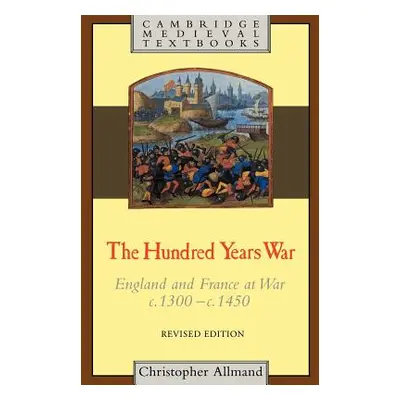 "The Hundred Years War: England and France at War C.1300-C.1450" - "" ("Allmand Christopher")