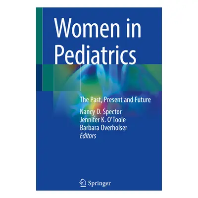 "Women in Pediatrics: The Past, Present and Future" - "" ("Spector Nancy D.")