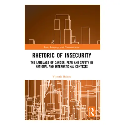 "Rhetoric of InSecurity: The Language of Danger, Fear and Safety in National and International C