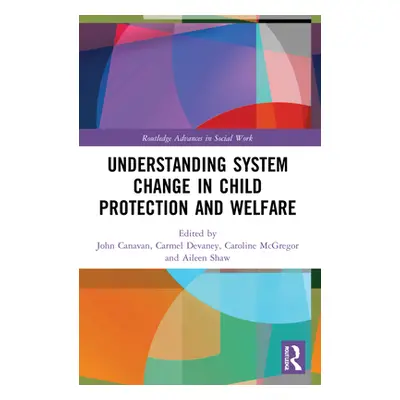 "Understanding System Change in Child Protection and Welfare" - "" ("Canavan John")