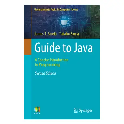 "Guide to Java: A Concise Introduction to Programming" - "" ("Streib James T.")