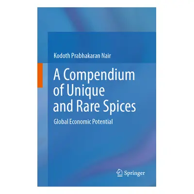 "A Compendium of Unique and Rare Spices: Global Economic Potential" - "" ("Nair Kodoth Prabhakar