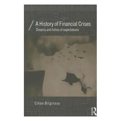 "A History of Financial Crises: Dreams and Follies of Expectations" - "" ("Bilginsoy Cihan")