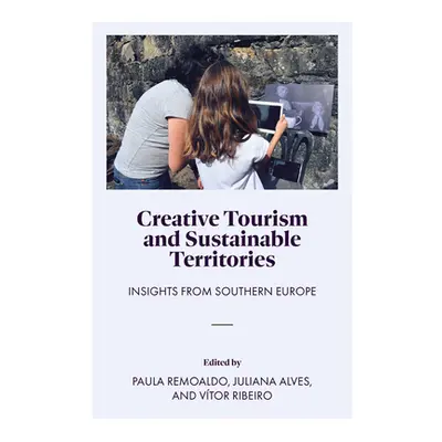 "Creative Tourism and Sustainable Territories: Insights from Southern Europe" - "" ("Remoaldo Pa