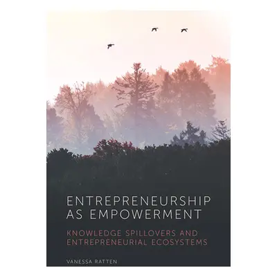 "Entrepreneurship as Empowerment: Knowledge Spillovers and Entrepreneurial Ecosystems" - "" ("Ra