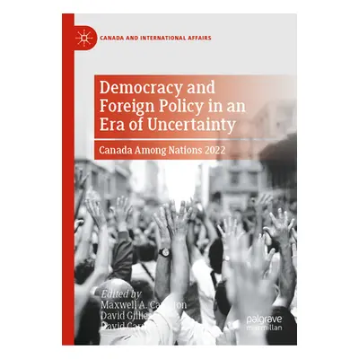 "Democracy and Foreign Policy in an Era of Uncertainty: Canada Among Nations 2022" - "" ("A. Cam