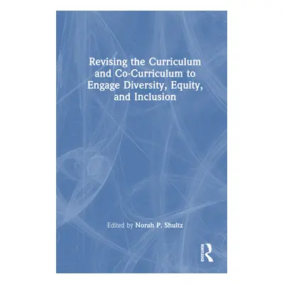 "Revising the Curriculum and Co-Curriculum to Engage Diversity, Equity, and Inclusion" - "" ("Sh