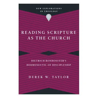 "Reading Scripture as the Church: Dietrich Bonhoeffer's Hermeneutic of Discipleship" - "" ("Tayl