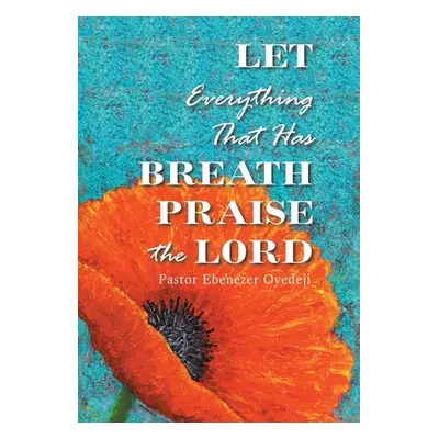 "Let Everything That Has Breath Praise the Lord" - "" ("Oyedeji Pastor Ebenezer")