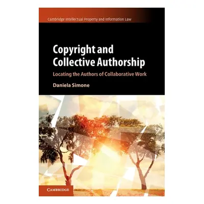 "Copyright and Collective Authorship: Locating the Authors of Collaborative Work" - "" ("Simone 