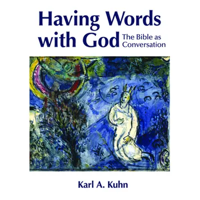 "Having Words with God: The Bible as Conversation" - "" ("Kuhn Karl Allen")