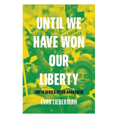 "Until We Have Won Our Liberty: South Africa After Apartheid" - "" ("Lieberman Evan")