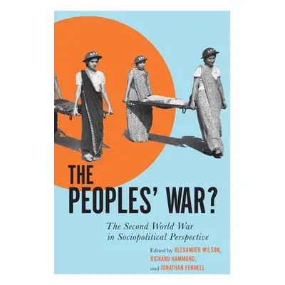 "The Peoples' War?: The Second World War in Sociopolitical Perspective" - "" ("Wilson Alexander"