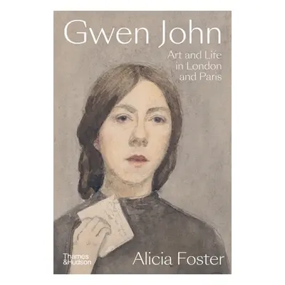 "Gwen John: Art and Life in London and Paris" - "" ("Foster Alicia")