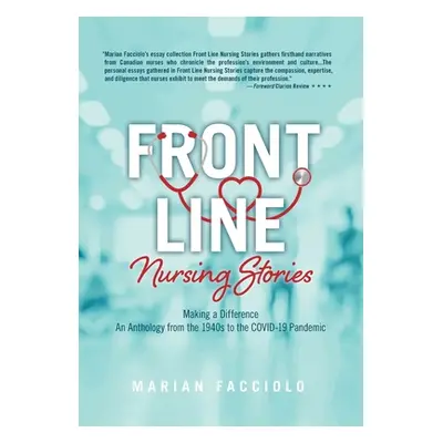 "Front Line Nursing Stories: Making a Difference: An Anthology from the 1940s to the COVID-19 Pa