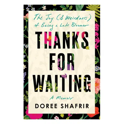 Thanks for Waiting: The Joy (& Weirdness) of Being a Late Bloomer (Shafrir Doree)