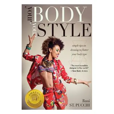 "Your Body, Your Style: Simple Tips on Dressing to Flatter Your Body Type" - "" ("St Pucchi Rani