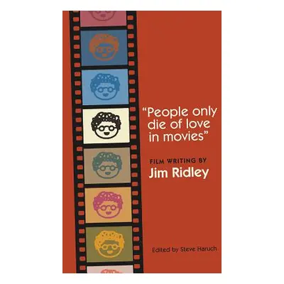 "People Only Die of Love in Movies: Film Writing by Jim Ridley" - "" ("Ridley Jim")