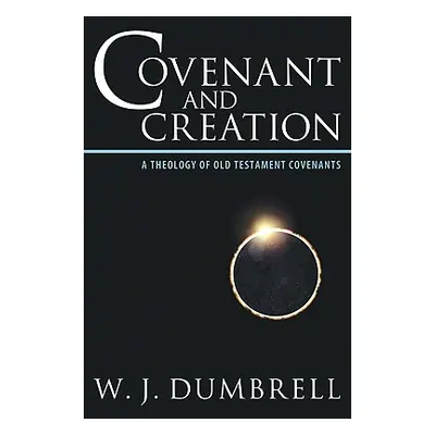 "Covenant and Creation: A Theology of Old Testament Covenants" - "" ("Dumbrell W. J.")