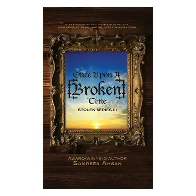 "Once Upon A [Broken] Time: [Stolen] Series III" - "" ("Ahsan Samreen")