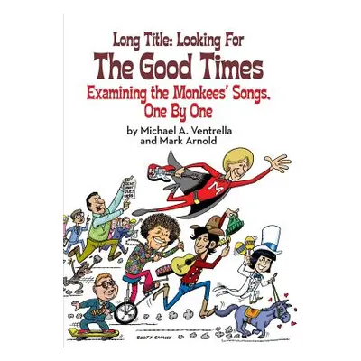 "Long Title: Looking for the Good Times; Examining the Monkees' Songs, One by One" - "" ("Ventre