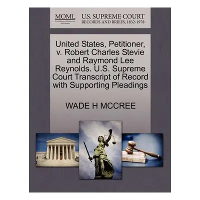 "United States, Petitioner, V. Robert Charles Stevie and Raymond Lee Reynolds. U.S. Supreme Cour