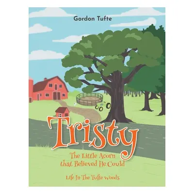 "Tristy the Little Acorn that Believed He Could: Life In The Tufte Woods" - "" ("Tufte Gordon")