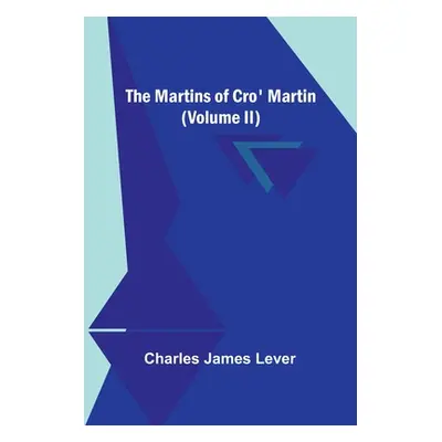 "The Martins Of Cro' Martin (Volume II)" - "" ("James Lever Charles")