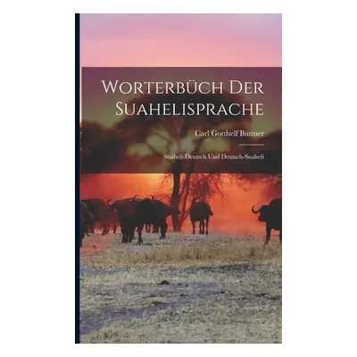 "Worterbch Der Suahelisprache: Suaheli-Deutsch Und Deutsch-Suaheli" - "" ("Bttner Carl Gotthelf"