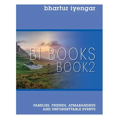 "BI BOOKS - Book 2: Families, Friends, Atmabandhus and Unforgettable Events" - "" ("Iyengar Bhar