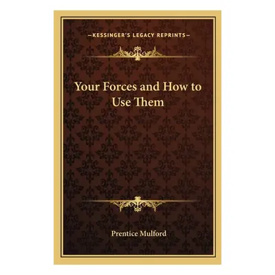 "Your Forces and How to Use Them" - "" ("Mulford Prentice")