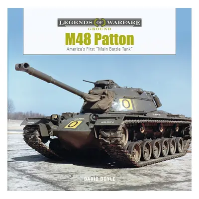 "M48 Patton: America's First Main Battle Tank" - "" ("Doyle David")