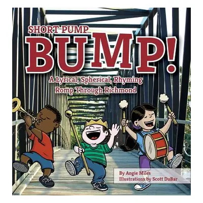 "Short Pump Bump!: A Lyrical, Spherical, Rhyming Romp Through Richmond" - "" ("Miles Angie")