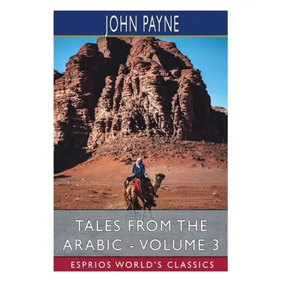 "Tales from the Arabic - Volume 3 (Esprios Classics)" - "" ("Payne John")