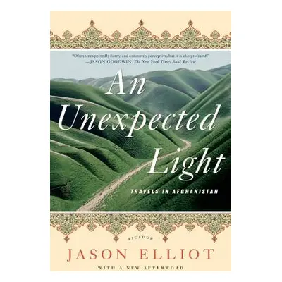 "An Unexpected Light: Travels in Afghanistan" - "" ("Elliot Jason")