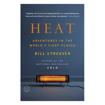 "Heat: Adventures in the World's Fiery Places" - "" ("Streever Bill")