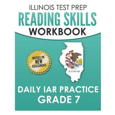 "Illinois Test Prep Reading Skills Workbook Daily Iar Practice Grade 7: Preparation for the Illi