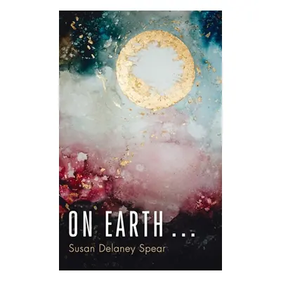 "On Earth . . ." - "" ("Spear Susan Delaney")