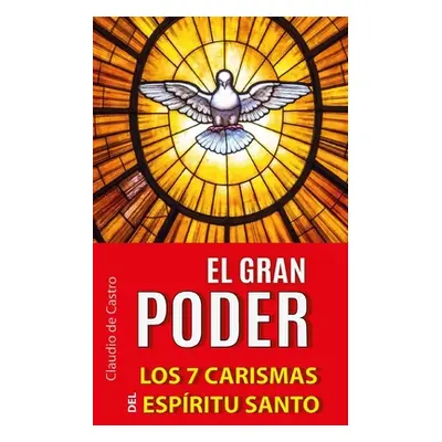 "El Gran Poder: Los 7 Carismas del Espritu Santo" - "" ("De Castro Claudio")