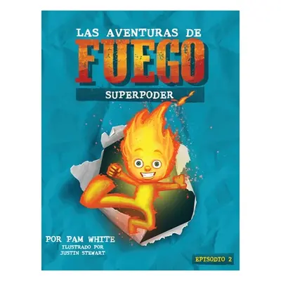 "Las Aventuras De Fuego: Superpoder" - "" ("White Pam")