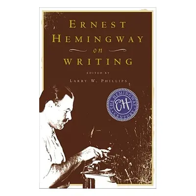 "Ernest Hemingway on Writing" - "" ("Phillips Larry W.")