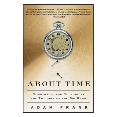 "About Time: Cosmology and Culture at the Twilight of the Big Bang" - "" ("Frank Adam")