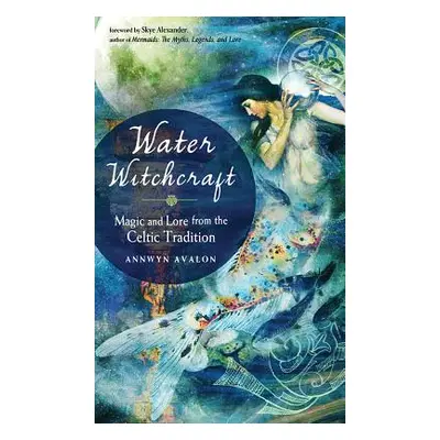 "Water Witchcraft: Magic and Lore from the Celtic Tradition" - "" ("Avalon Annwyn")