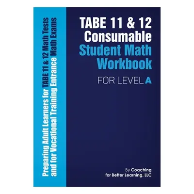 "TABE 11 and 12 Consumable Student Math Workbook for Level A" - "" ("Coaching for Better Learnin