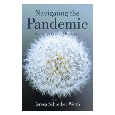 "Navigating the Pandemic: Stories of Hope and Resilience" - "" ("Werth Teresa Schreiber")