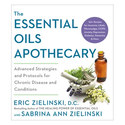 "The Essential Oils Apothecary: Advanced Strategies and Protocols for Chronic Disease and Condit