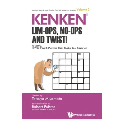 "Kenken: Lim-Ops, No-Ops and Twist!: 180 6 X 6 Puzzles That Make You Smarter" - "" ("Fuhrer Robe