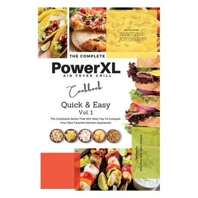 "The Complete Power XL Air Fryer Grill Cookbook: Quick and Easy Vol.1" - "" ("Kulture Kitchen")