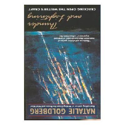 "Thunder and Lightning: Cracking Open the Writer's Craft" - "" ("Goldberg Natalie")