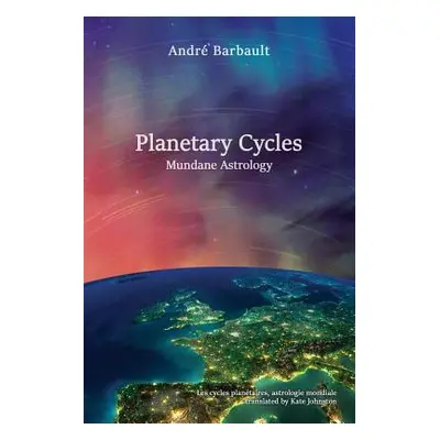 "Planetary Cycles Mundane Astrology" - "" ("Barbault Andre")